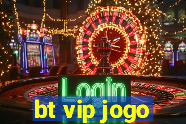 bt vip jogo